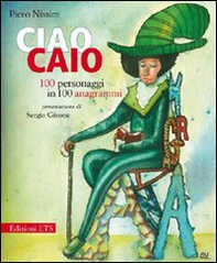 Ciao Caio. 100 personaggi in 100 anagrammi - Librerie.coop