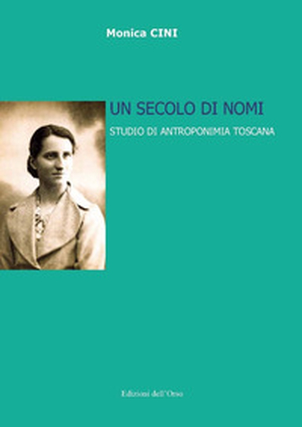 Un secolo di nomi. Studio di antroponimia toscana - Librerie.coop Un secolo di nomi. Studio di antroponimia toscana - Librerie.coop