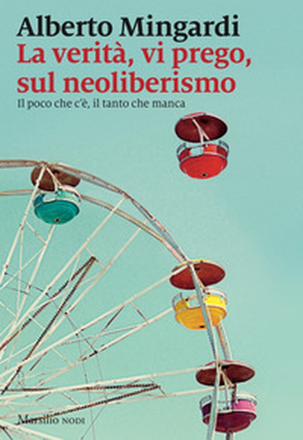 La verità, vi prego, sul neoliberismo. Il poco che c'è, il tanto che manca - Librerie.coop La verità, vi prego, sul neoliberismo. Il poco che c'è, il tanto che manca - Librerie.coop