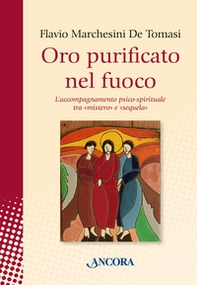 Oro purificato nel fuoco. L'accompagnamento psico-spirituale tra «mistero» e «sequela» - Librerie.coop