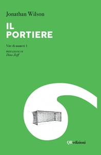 Il portiere. Vite di numeri 1 - Librerie.coop