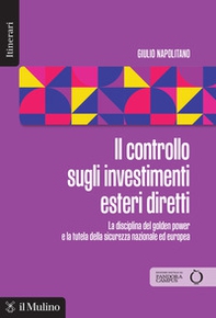 Il controllo sugli investimenti esteri diretti. La disciplina del golden power e la tutela della sicurezza nazionale ed europea - Librerie.coop