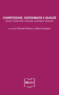 Competizione, sostenibilità e qualità: quale futuro per il welfare sanitario italiano? - Librerie.coop Competizione, sostenibilità e qualità: quale futuro per il welfare sanitario italiano? - Librerie.coop