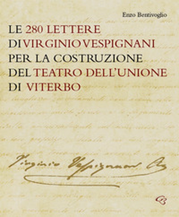 Le 280 lettere di Virginio Vespignani per la costruzione del Teatro dell'Unione di Viterbo - Librerie.coop