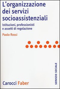 L'organizzazione dei servizi socioassistenziali. Istituzioni, professionisti e assetti di regolazione - Librerie.coop