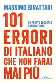 101 errori di italiano che non farai mai più. Un pronto soccorso grammaticale - Librerie.coop