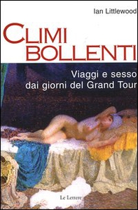 Climi bollenti. Viaggio e sesso dai giorni del Grand Tour - Librerie.coop