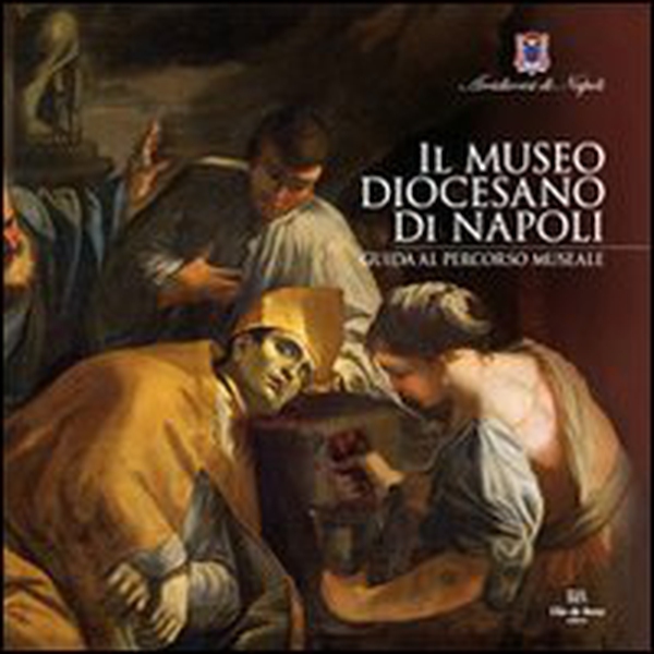 Il Museo Diocesano di Napoli. Guida al percorso museale - Librerie.coop Il Museo Diocesano di Napoli. Guida al percorso museale - Librerie.coop
