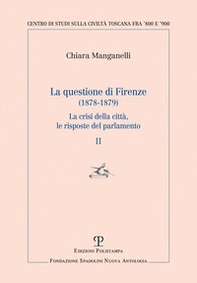La questione di Firenze (1878-1879). La crisi della città, le risposte del parlamento - Vol. 2 - Librerie.coop