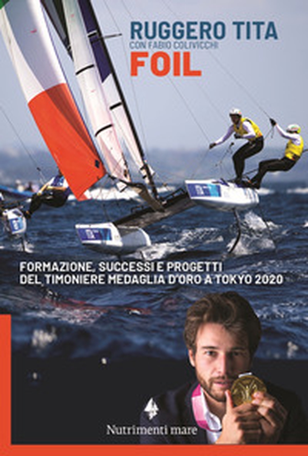 Foil. Formazione, successi e progetti del timoniere medaglia d'oro a Tokyo 2020 - Librerie.coop Foil. Formazione, successi e progetti del timoniere medaglia d'oro a Tokyo 2020 - Librerie.coop