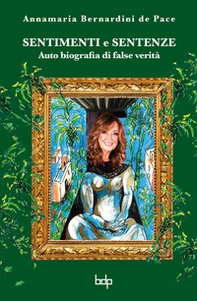 Sentimenti e sentenze. Auto biografia di false verità - Librerie.coop