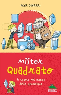 Mister Quadrato. A spasso nel mondo della geometria - Librerie.coop