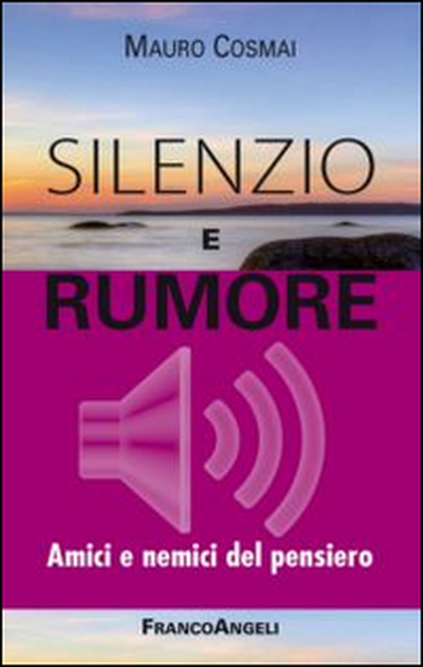 Silenzio e rumore. Amici e nemici del pensiero - Librerie.coop Silenzio e rumore. Amici e nemici del pensiero - Librerie.coop