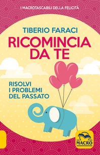 Ricomincia da te. Risolvi i problemi del passato - Librerie.coop Ricomincia da te. Risolvi i problemi del passato - Librerie.coop