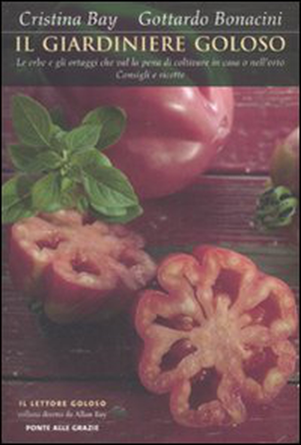 Il giardiniere goloso. Le erbe e gli ortaggi che val la pena di coltivare in casa o nell'orto. Consigli e ricette - Librerie.coop Il giardiniere goloso. Le erbe e gli ortaggi che val la pena di coltivare in casa o nell'orto. Consigli e ricette - Librerie.coop