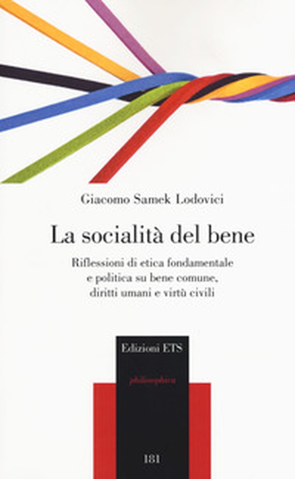 La socialità del bene. Riflessioni di etica fondamentale e politica su bene comune, diritti umani e virtù civili - Librerie.coop La socialità del bene. Riflessioni di etica fondamentale e politica su bene comune, diritti umani e virtù civili - Librerie.coop