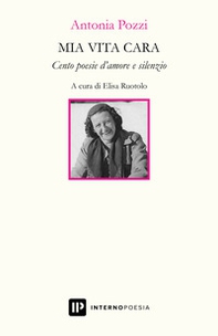 Mia vita cara. Cento poesie d'amore e silenzio - Librerie.coop Mia vita cara. Cento poesie d'amore e silenzio - Librerie.coop