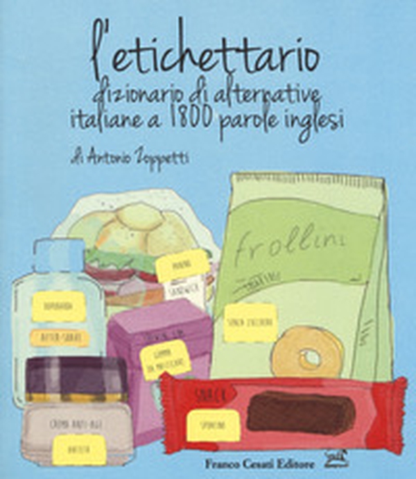 L'etichettario. Dizionario di alternative italiane a 1800 parole inglesi - Librerie.coop L'etichettario. Dizionario di alternative italiane a 1800 parole inglesi - Librerie.coop