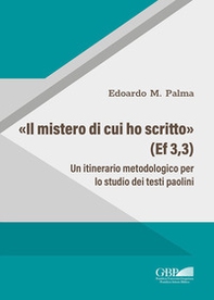 «Il Mistero di cui ho scritto» (Ef 3,3). Un itinerario metodologico per lo studio dei testi paolini - Librerie.coop