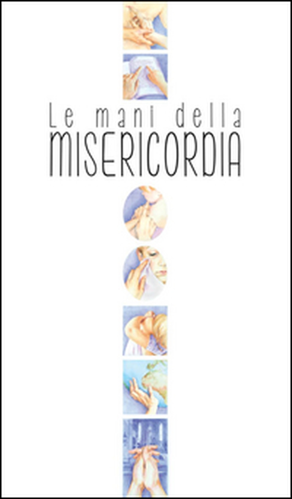 Le mani della misericordia - Librerie.coop Le mani della misericordia - Librerie.coop