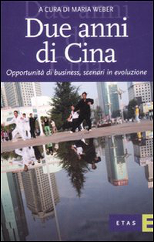 Due anni di Cina. Opportunità di business, scenari in evoluzione - Librerie.coop Due anni di Cina. Opportunità di business, scenari in evoluzione - Librerie.coop