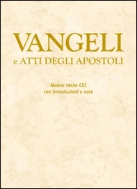 Vangeli e Atti degli Apostoli. Nuovo testo CEI con introduzioni e note - Librerie.coop