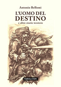 L'uomo del destino e altre storie western - Librerie.coop