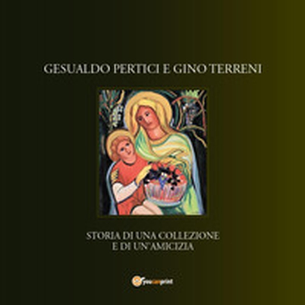 Gesualdo Pertici e Gino Terreni storia di una collezione e di un'amicizia - Librerie.coop Gesualdo Pertici e Gino Terreni storia di una collezione e di un'amicizia - Librerie.coop
