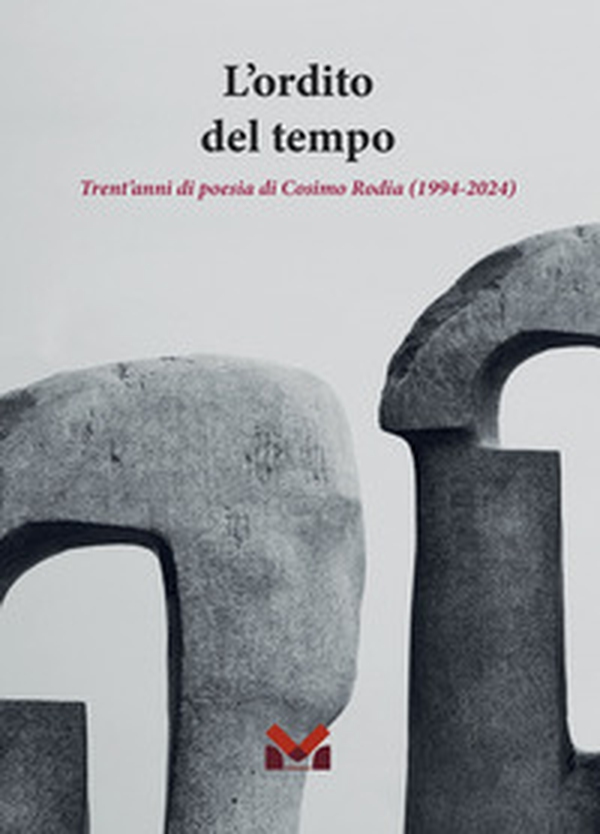 L'ordito del tempo. Trent'anni di poesia di Cosimo Rodia (1994-2024) - Librerie.coop L'ordito del tempo. Trent'anni di poesia di Cosimo Rodia (1994-2024) - Librerie.coop