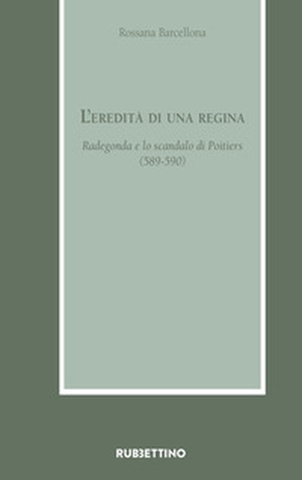 L'eredità di una regina. Radegonda e lo scandalo di Poitiers (589-590) - Librerie.coop L'eredità di una regina. Radegonda e lo scandalo di Poitiers (589-590) - Librerie.coop