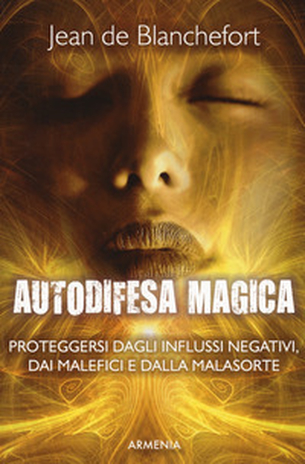 Autodifesa magica. Proteggersi dagli influssi negativi, dai malefici e dalla malasorte - Librerie.coop Autodifesa magica. Proteggersi dagli influssi negativi, dai malefici e dalla malasorte - Librerie.coop