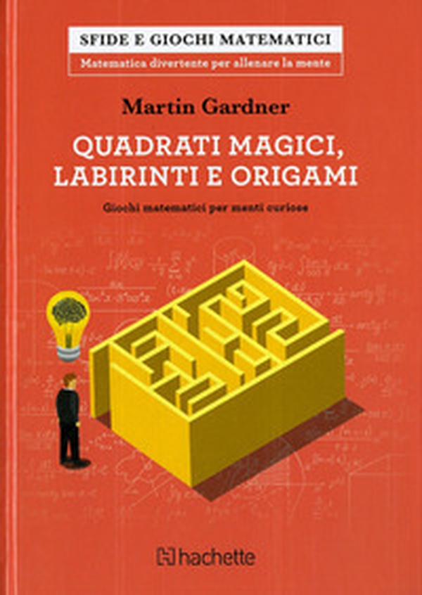 Quadrati magici, labirinti e origami. Giochi matematici per menti curiose - Librerie.coop Quadrati magici, labirinti e origami. Giochi matematici per menti curiose - Librerie.coop