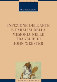 Infezione dell’arte e paralisi della memoria nelle tragedie di John Webster - Librerie.coop Infezione dell’arte e paralisi della memoria nelle tragedie di John Webster - Librerie.coop