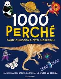 1000 perché. Tante curiosità & fatti incredibili - Librerie.coop