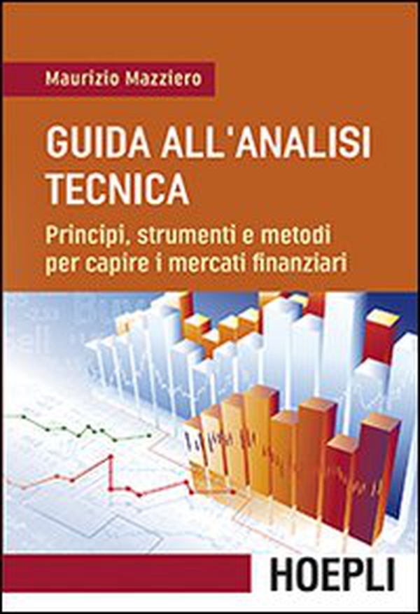 Guida all'analisi tecnica. Principi, strumenti e metodi per capire i mercati finanziari - Librerie.coop Guida all'analisi tecnica. Principi, strumenti e metodi per capire i mercati finanziari - Librerie.coop