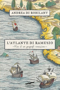 L'atlante di Ramusio. Vita di un geografo veneziano - Librerie.coop L'atlante di Ramusio. Vita di un geografo veneziano - Librerie.coop