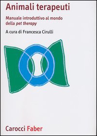 Animali terapeuti. Manuale introduttivo al mondo della pet therapy - Librerie.coop