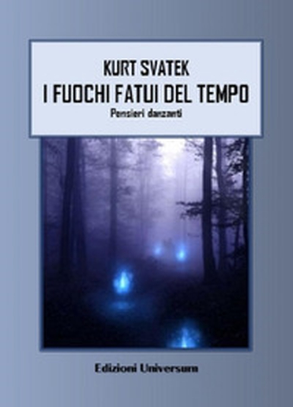 I fuochi fatui del tempo. Pensieri danzanti - Librerie.coop I fuochi fatui del tempo. Pensieri danzanti - Librerie.coop