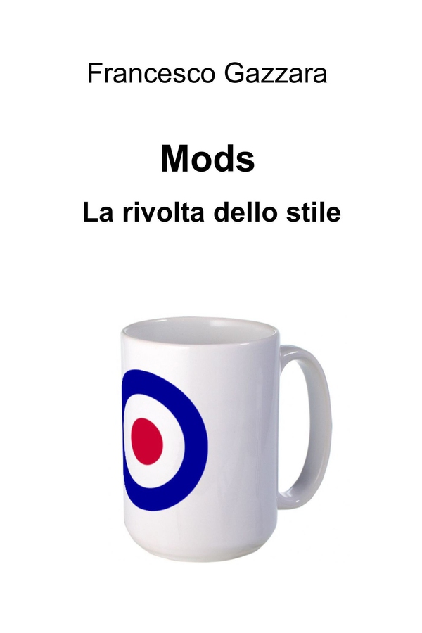 Mods. La rivolta dello stile - Librerie.coop Mods. La rivolta dello stile - Librerie.coop