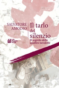 Il tarlo del silenzio. Il segreto delle quattro tavolette - Librerie.coop