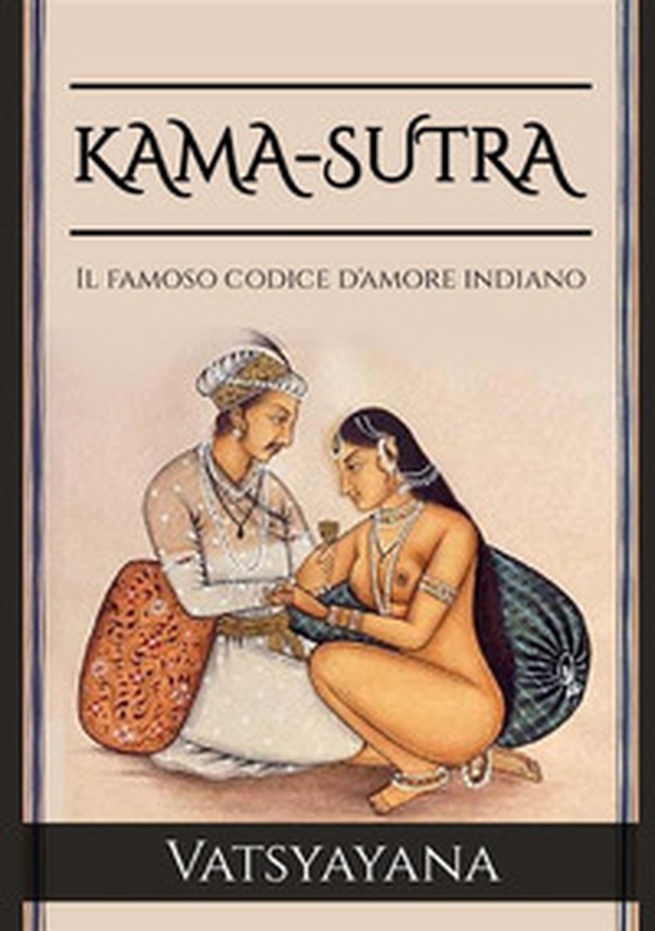 Kama-Sutra. Il famoso codice d'amore indiano - Librerie.coop Kama-Sutra. Il famoso codice d'amore indiano - Librerie.coop