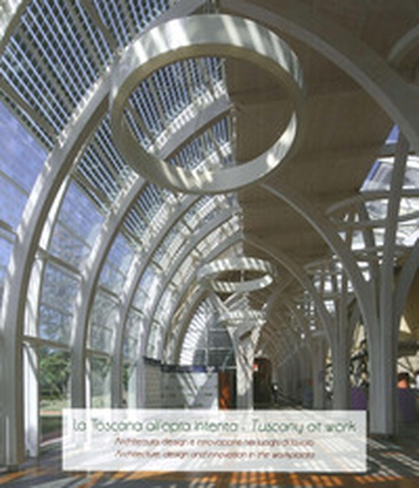 La Toscana all'opra intenta. Architettura, design e innovazione nei luoghi di lavoro-Tuscany at work. Architecture, design and innovation in the workplaces - Librerie.coop La Toscana all'opra intenta. Architettura, design e innovazione nei luoghi di lavoro-Tuscany at work. Architecture, design and innovation in the workplaces - Librerie.coop