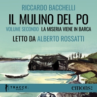 Il Mulino del Po - Volume secondo - La miseria viene in barca - Librerie.coop Il Mulino del Po - Volume secondo - La miseria viene in barca - Librerie.coop