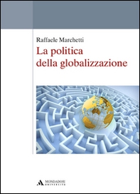 La politica della globalizzazione - Librerie.coop La politica della globalizzazione - Librerie.coop