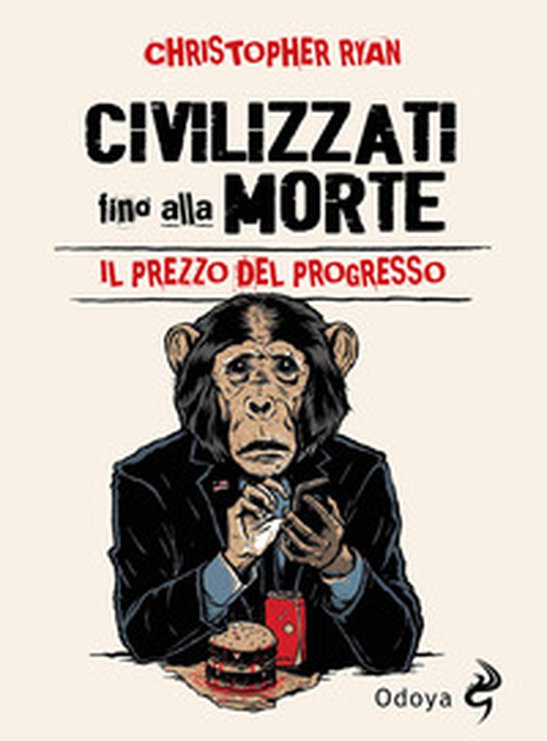 Civilizzati fino alla morte. Il prezzo del progresso - Librerie.coop Civilizzati fino alla morte. Il prezzo del progresso - Librerie.coop