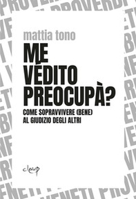 Me védito preocupà? Come sopravvivere (bene) al giudizio degli altri - Librerie.coop