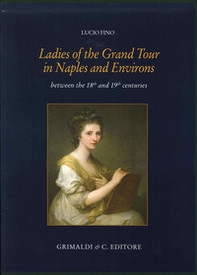 Ladies of the grand tour in Naples and environs. Between the 18th and 19th centuries - Librerie.coop