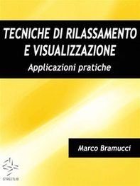 Tecniche di rilassamento e visualizzazione. Applicazioni pratiche - Librerie.coop