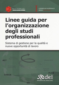 Linee guida per l'organizzazione degli studi professionali. Sistema di gestione per la qualità e nuove opportunità di lavoro - Librerie.coop