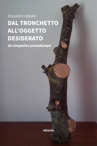Dal tronchetto all'oggetto desiderato. Un simpatico passatempo - Librerie.coop